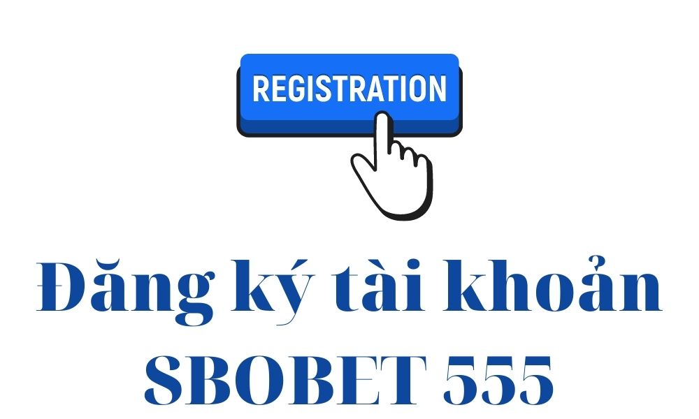 Hướng dẫn đăng ký tài khoản SBOBET555