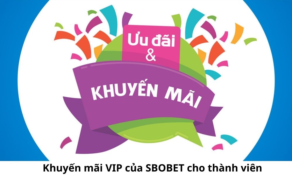 Khuyến mãi VIP của SBOBET cho thành viên